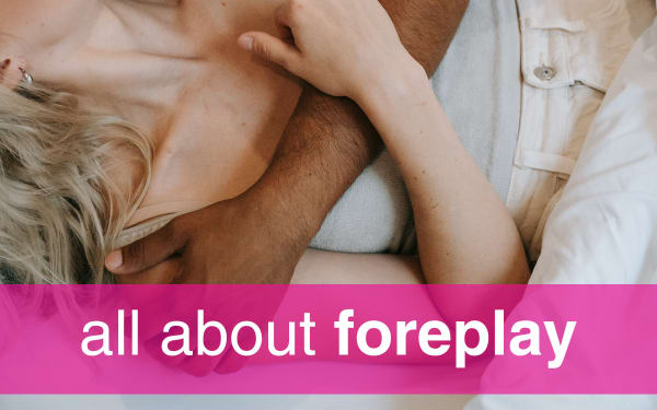 Explore foreplay tips and techniques from experts