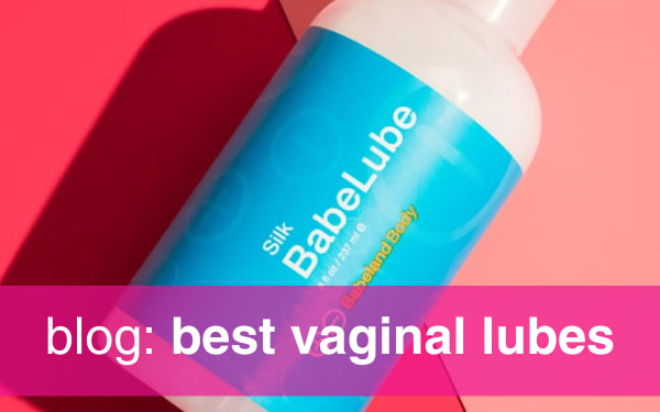 Babeland's Complete Guide to Vaginal Lubricants and Vaginal Lubrication