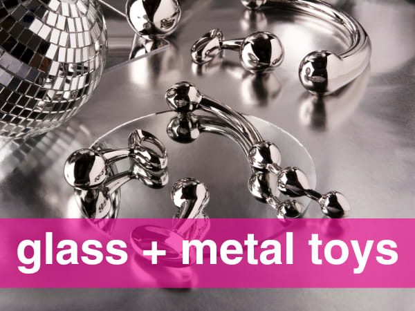 Shop Glass and Metal Toys - Glass Dildos, Metal Butt Plugs, and More