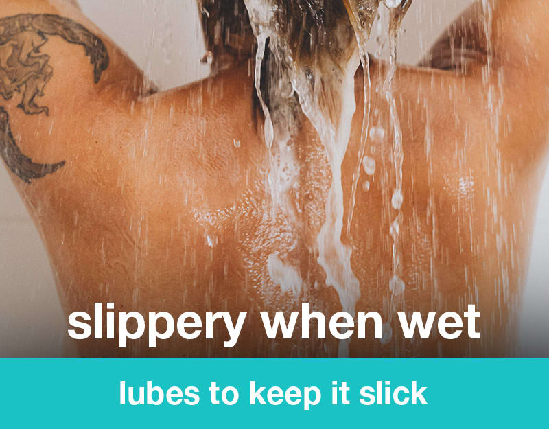 Slippery When Wet: lube to keep it slick