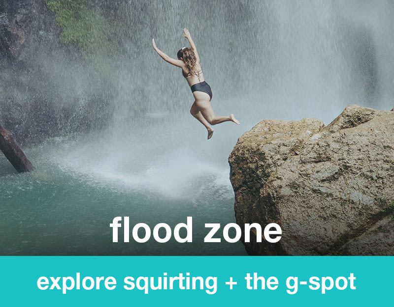 flood zone: explore squirting + the g-spot