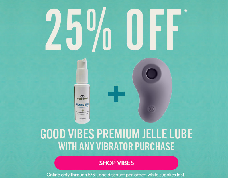 25% off Good Vibes Premium Jelle lube with any vibrator purchase