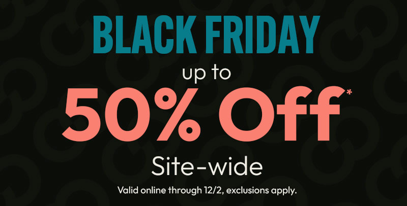 Black Friday Site-Wide sale up to 50% off plus 2x rewards points online!