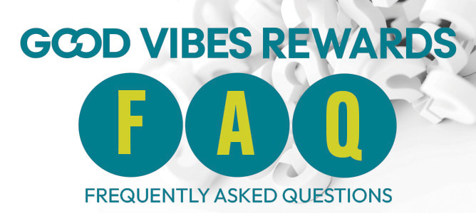 Good Vibes Rewards FAQ