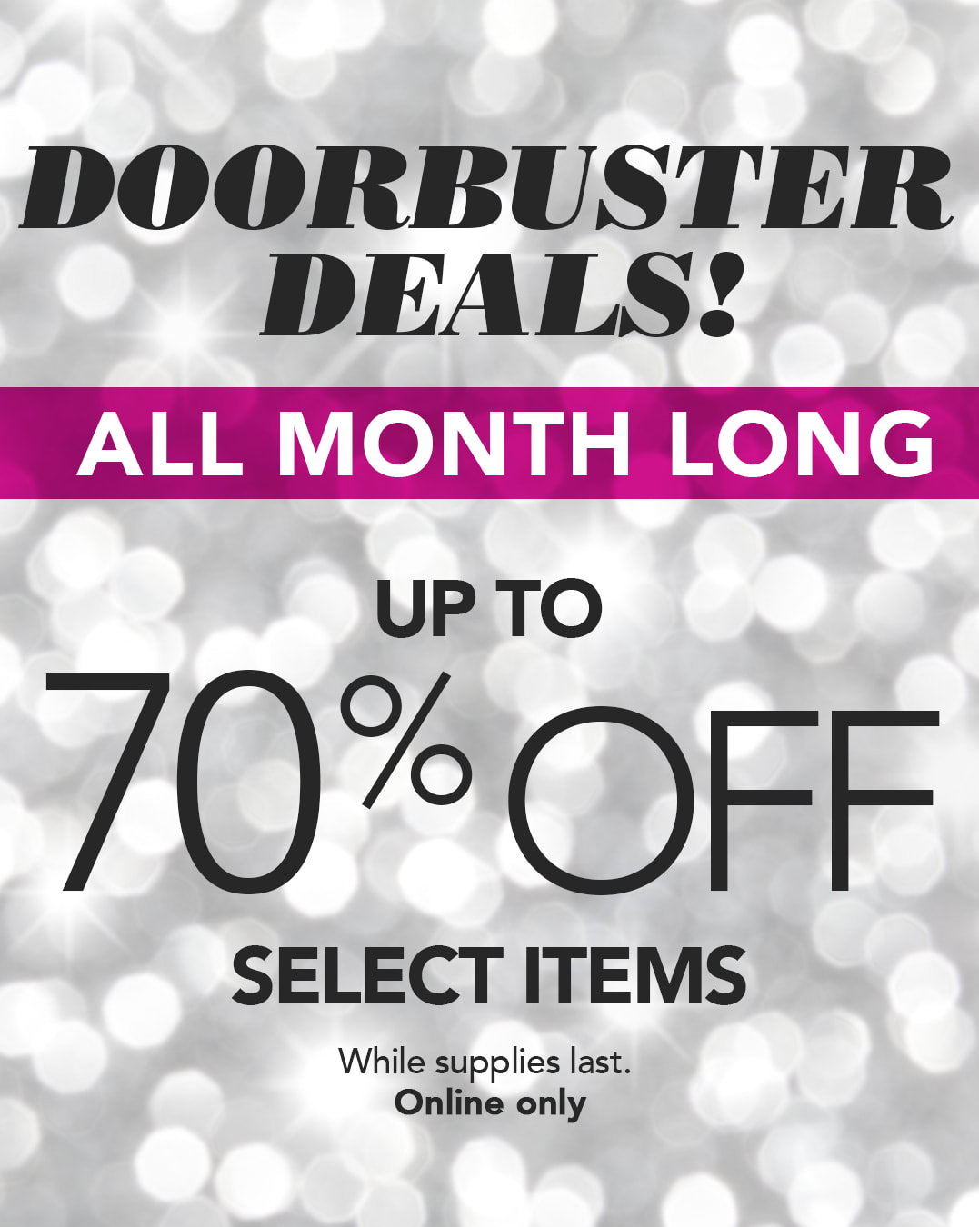 Doorbuster Deals! Take up to 70% OFF Select Items