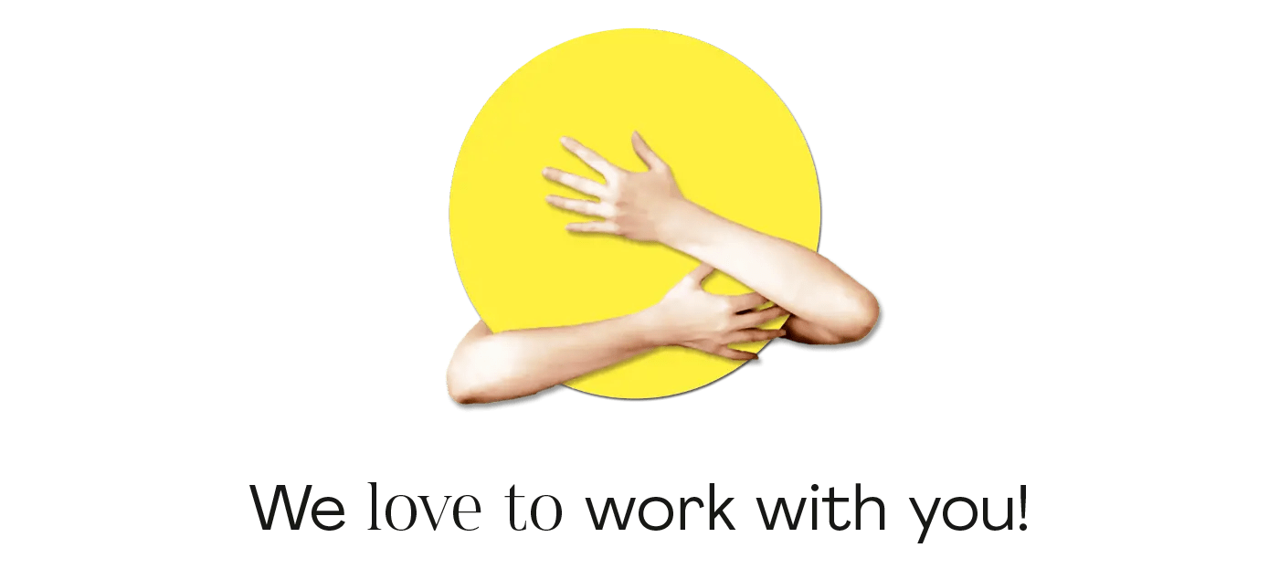 We love to work with you