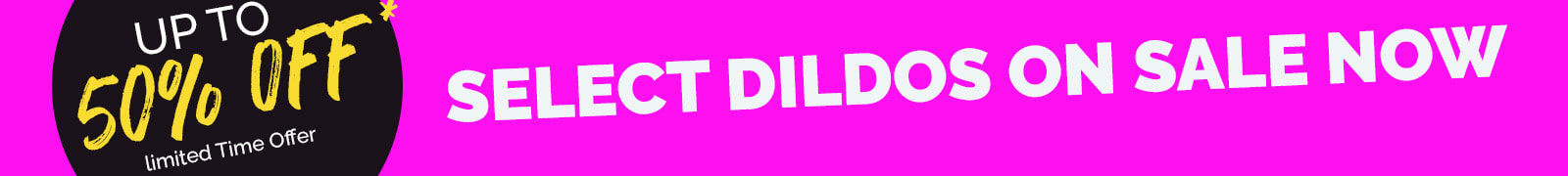 Save Up To 50% On Select Dildos