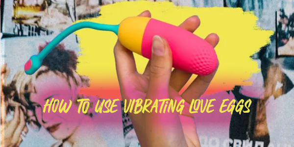 How To Use Vibrating Love Eggs By: sextoys.co.uk