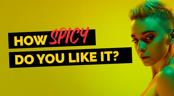 How SPICY Do You Like It ?