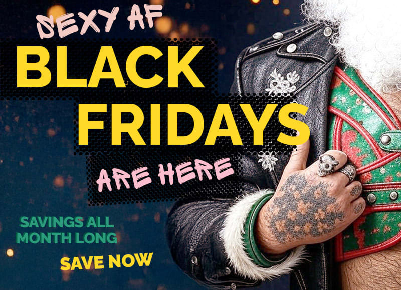 our sexy AF black fridays are HERE  -  savings all month long