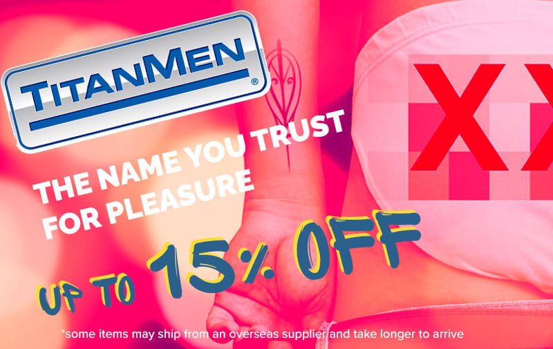 TitanMEN The NAME you trust for PLEASURE - up to 15% Off