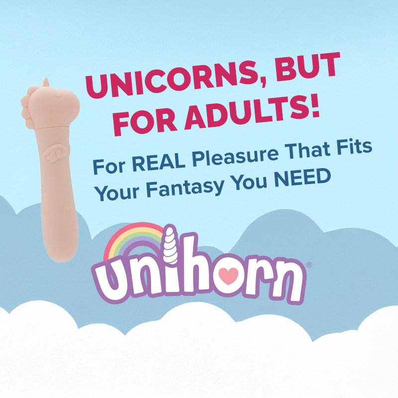 Unicorns, but for adults! For REAL Pleasure That Fits Your Fantasy You NEED Unihorn