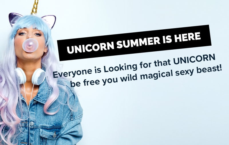 UNICORN SUMMER IS HERE  Everyone is Looking for that UNICORN be free you wild magical sexy beast!