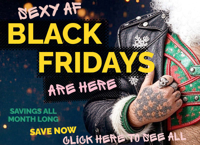 our sexy AF black fridays are HERE  -  savings all month long