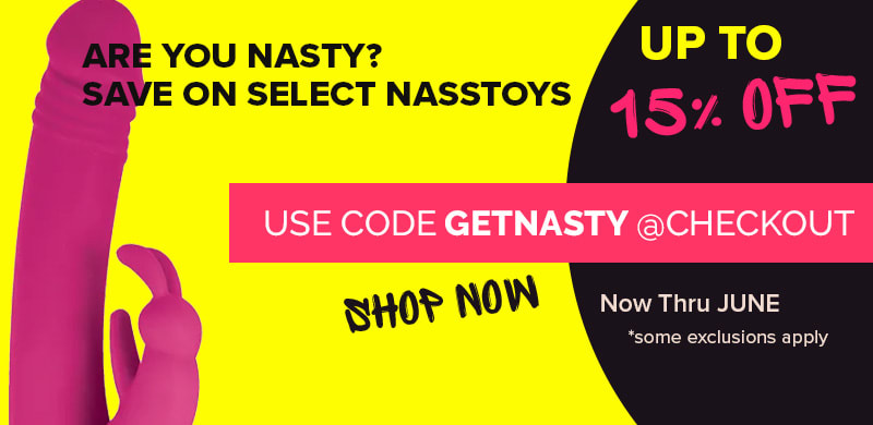 Are You Nasty? Use Code: GETNASTY @ Checkout and get up to 15%* Nasstoys Brand