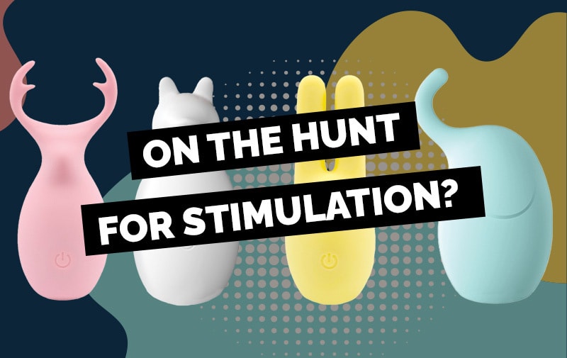 ON THE HUNT FOR STIMULATION?