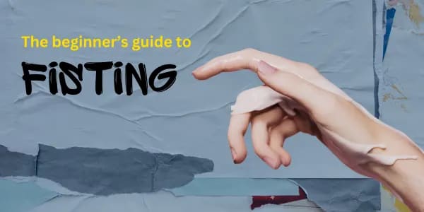 What Is A Fisting Toy? A Beginner's Guide To Fisting Toys.