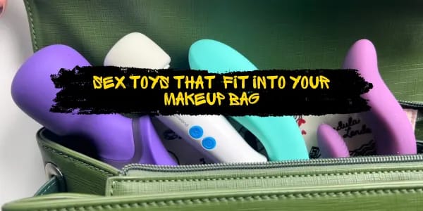 The best discreet sex toys that won't look out of place in your makeup bag By: sextoys.co.uk