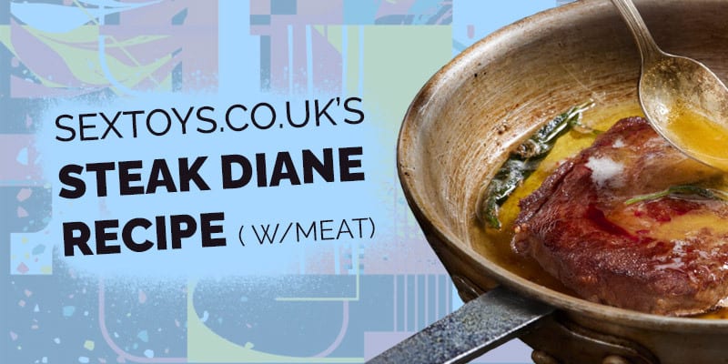 SexToys.co.uk’s Steak Diane Recipe ( w/meat)