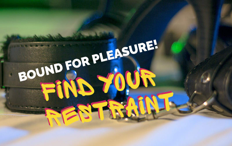 BOUND FOR PLEASURE! Find Your Restraint