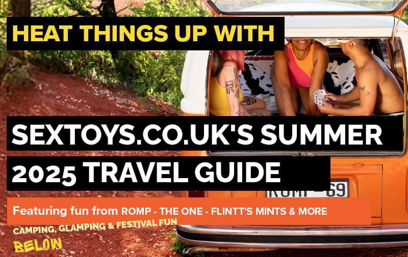 Heat Things Up with Sextoys.co.uk's Summer 2025 Travel Guide  Featuring fun from ROMP - THE ONE -  -  JUST ADD WATER - FLINTT'S MINTS -  UNIHORN & MORE    Camping, Glamping & Festival Fun Starts Below