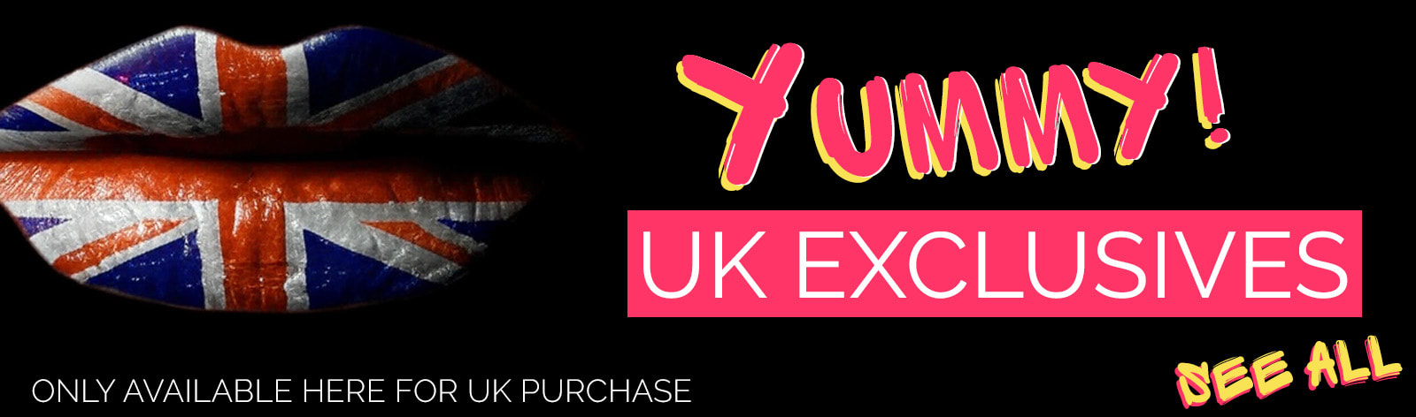 Available Exclusively here in the UK