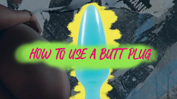 How To Use A Butt Plug