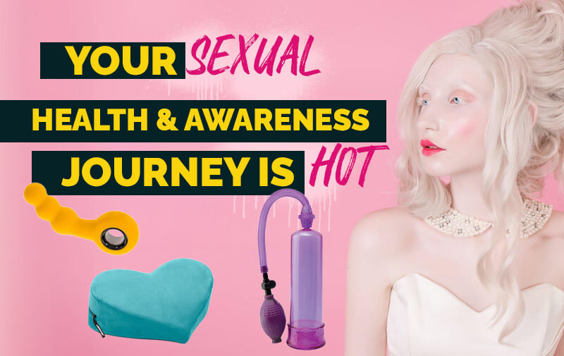 Your Sexual Health  & Awareness Journey is HOT