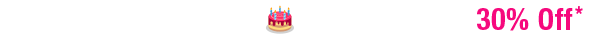 Birthday 30% Off Select Items