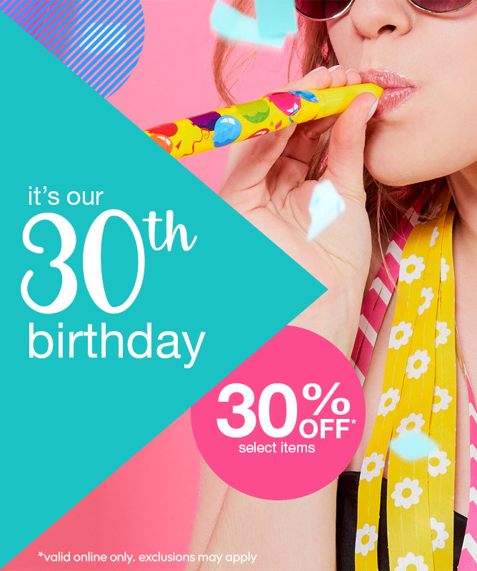 it's our 30th birthday - 30% Off Select Items