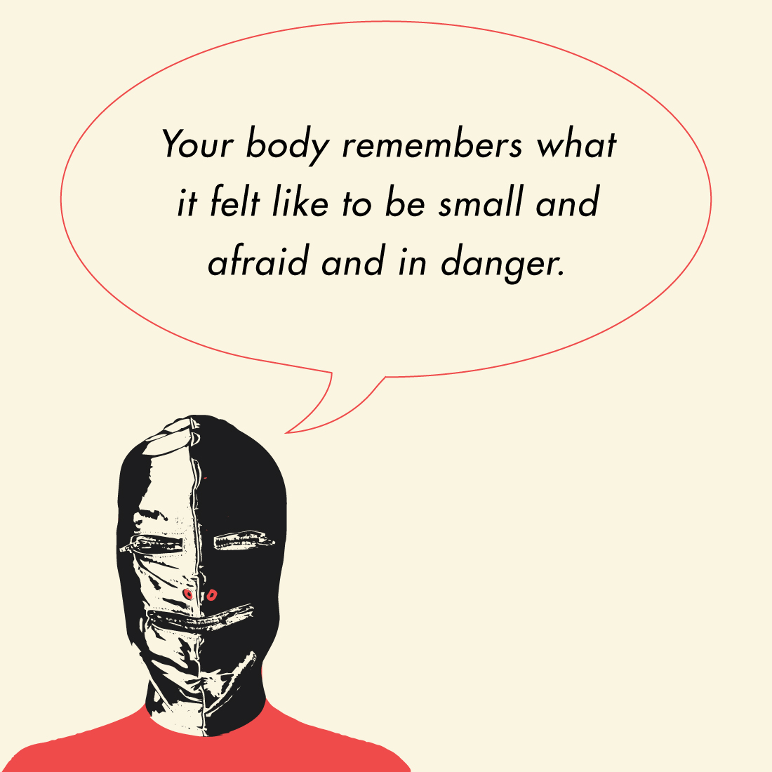 Illustration of a masked figure stating that your body remembers what it felt like to be small and afraid