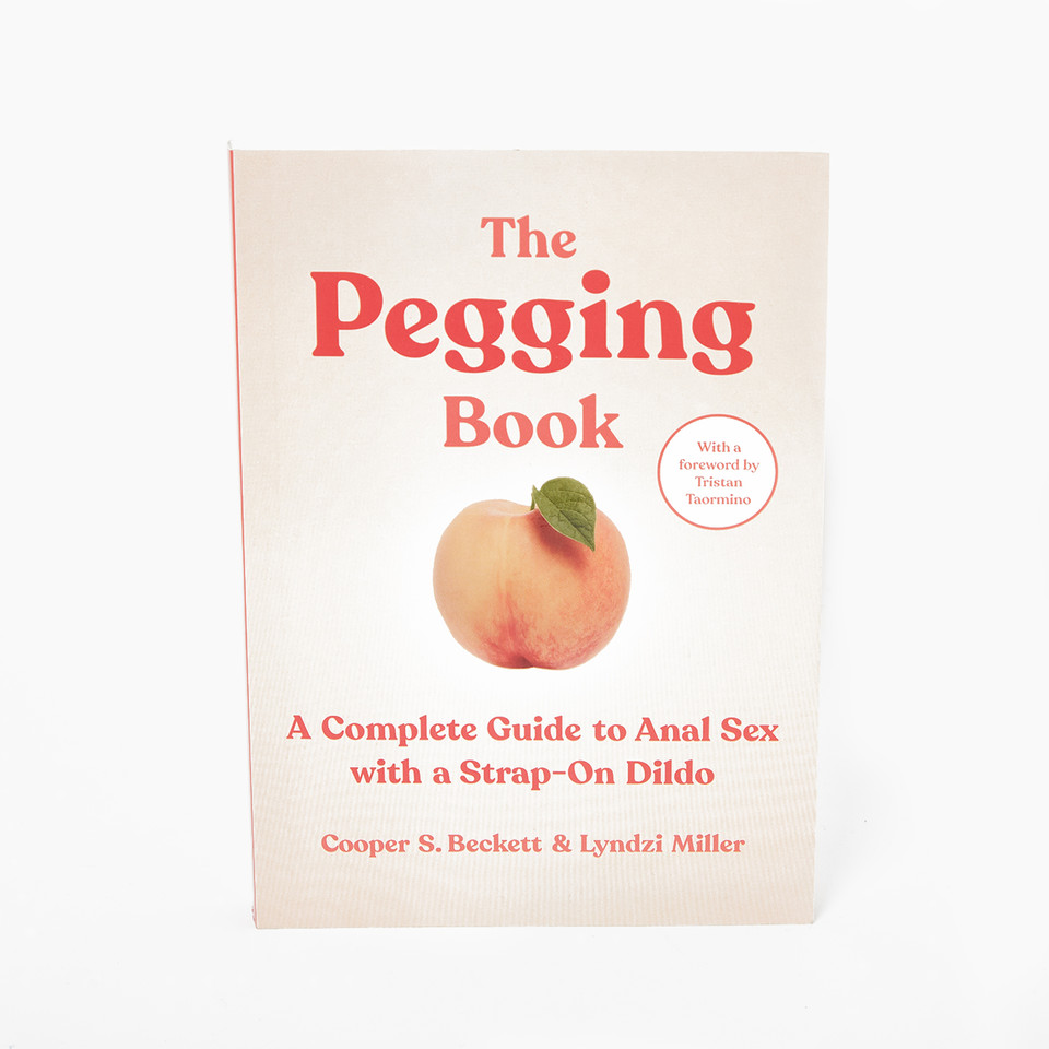 The Pegging Book: A Complete Guide to Anal Sex with a Strap-On Dildo