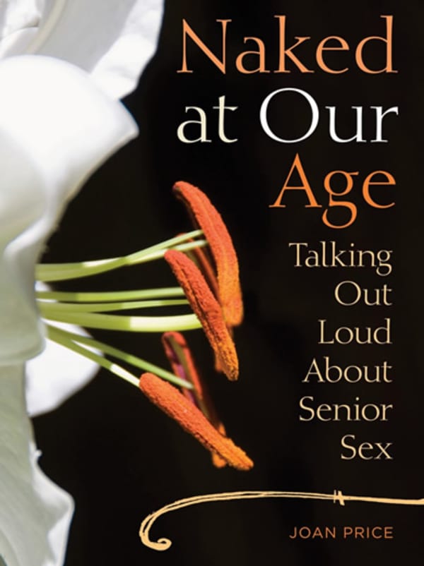 Naked At Our Age: Talking Out Loud About Senior Sex Image 0