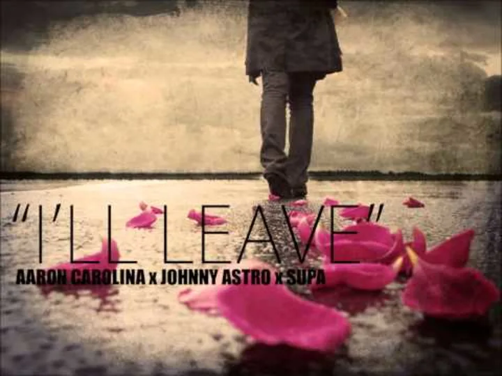  I'll Leave - Aaron Carolina, Johnny Astro, Supa