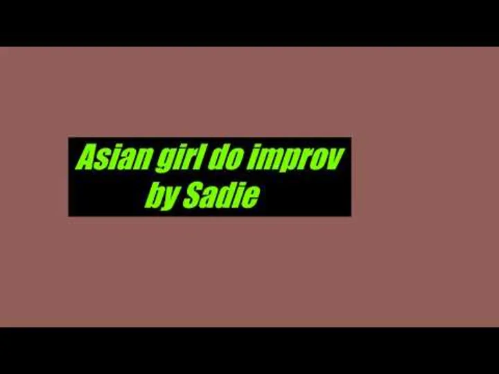  Sadie's Asian girl talks improv show ep. 1