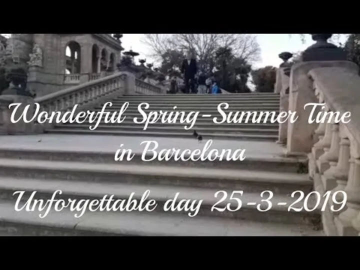 Wonderful Spring &amp; Summer Time in Barcelona. Unforgettable Day 25-3-2019