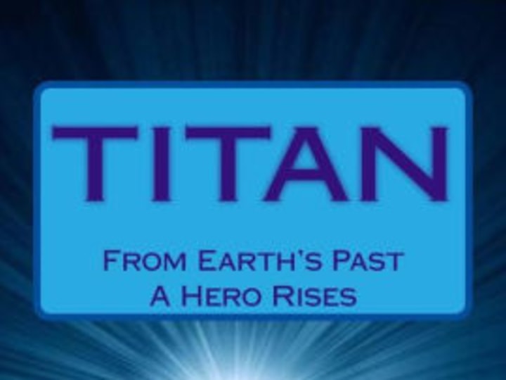 TITAN: From Earth\'s Past a Hero Rises