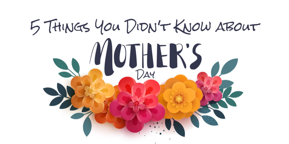 5 Things You Didn't Know about Mother's Day