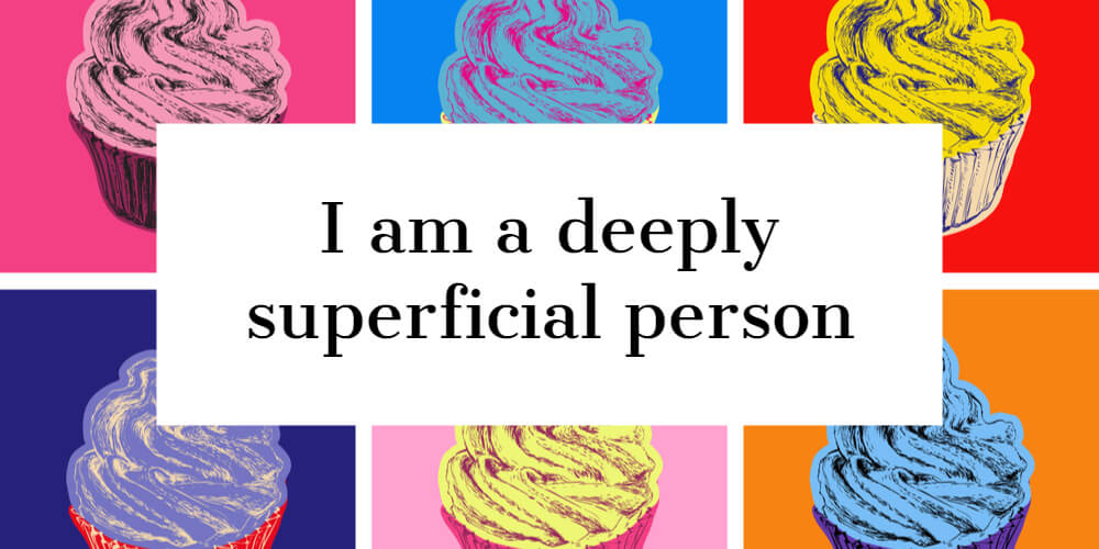 I am a deeply superficial person (Andy Warhol)
