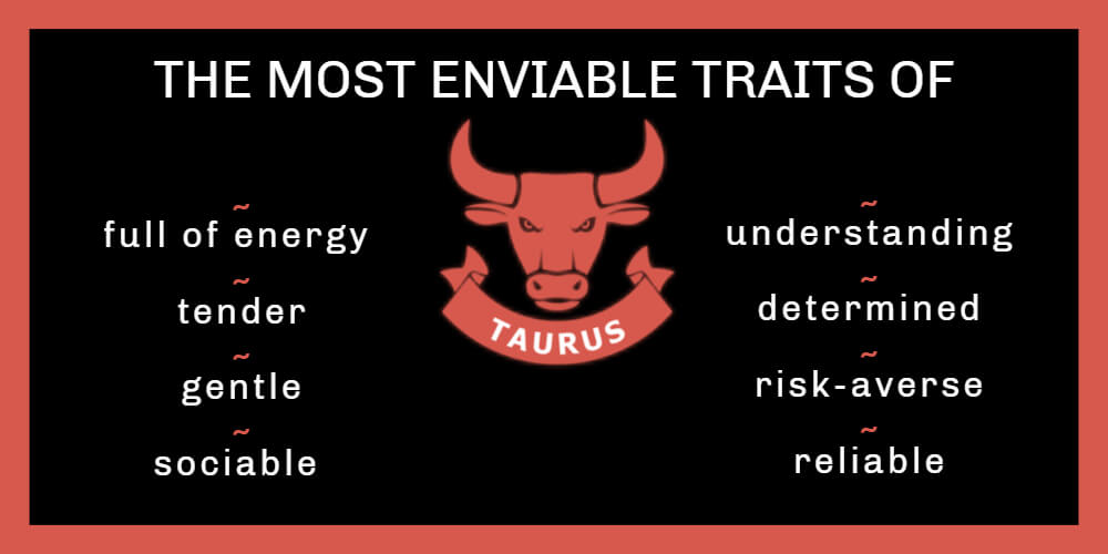 The most enviable traits of Taurus