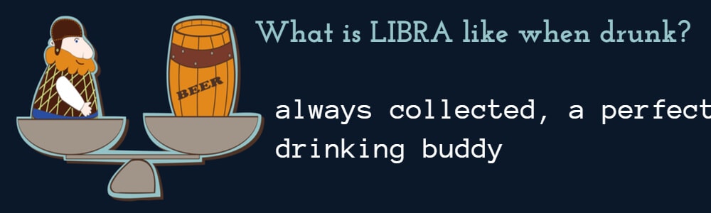 Libra when drunk