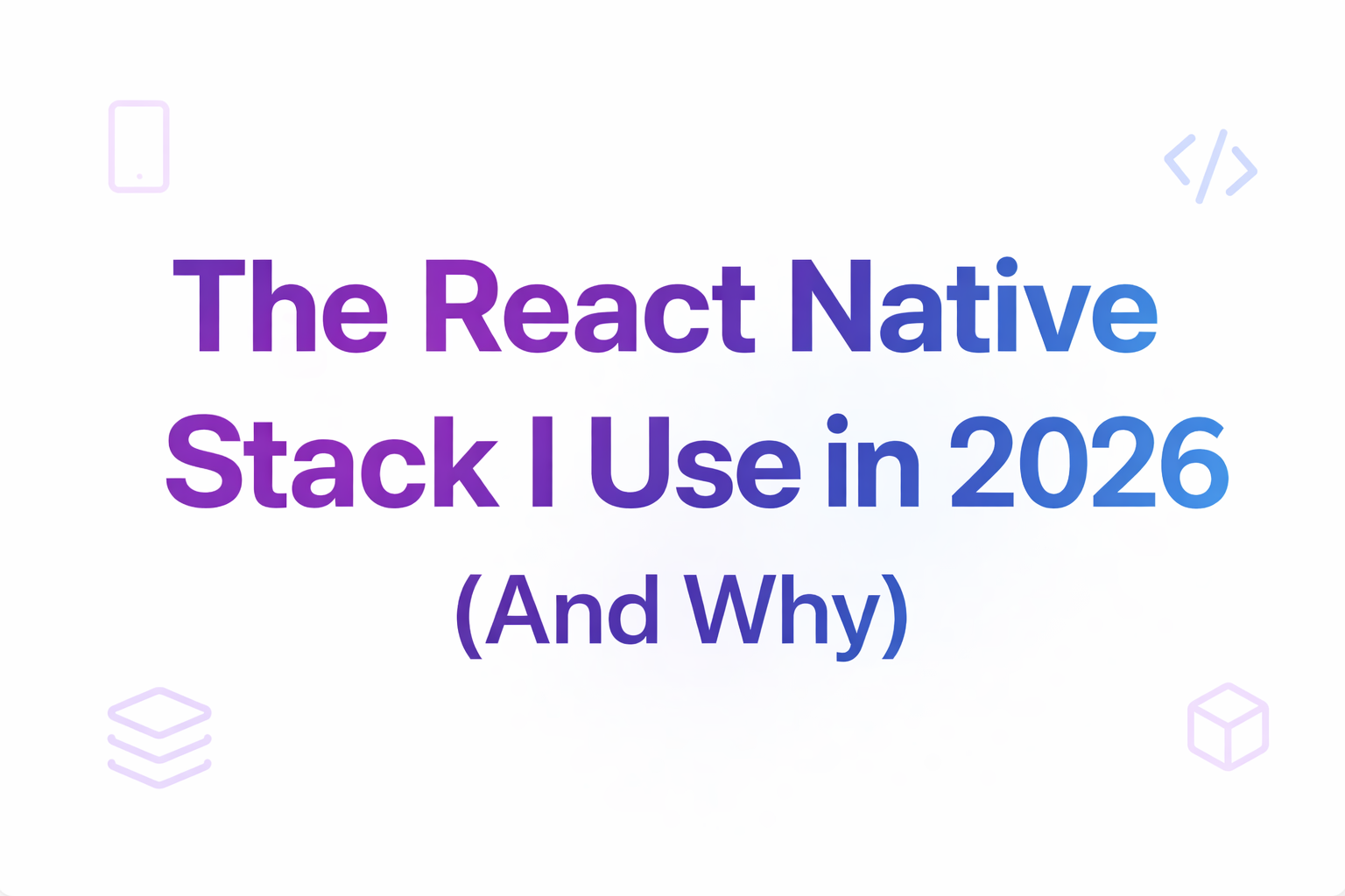 The React Native Stack I Use in 2026 (And Why)