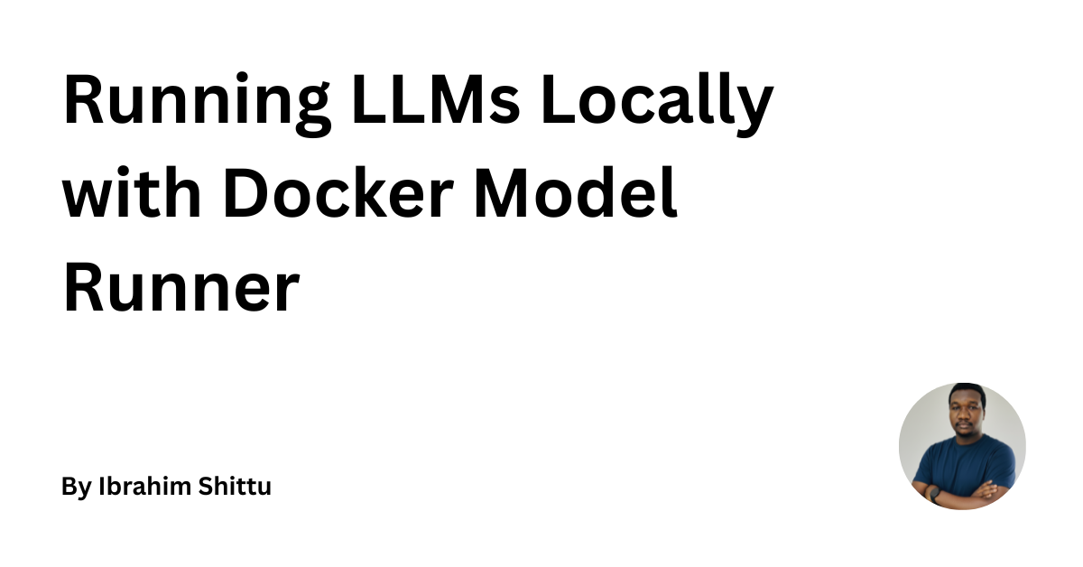 Running LLMs Locally with Docker Model Runner | Ibrahim Shittu