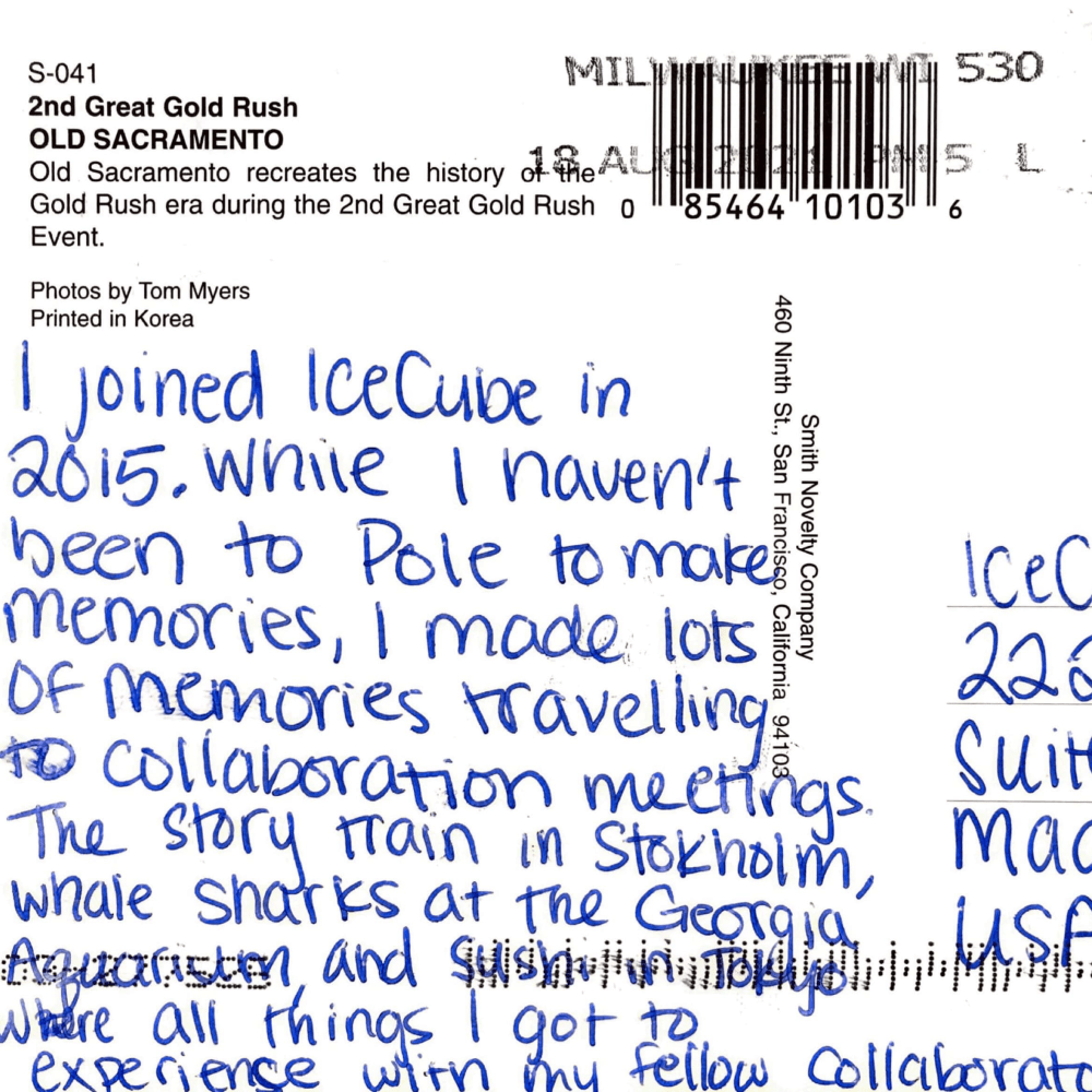 I joined IceCube in 2015. While I haven’t been to Pole to make memories, I made lots of memories travelling to collaboration meetings. The story train in Stockholm, whale sharks at the Georgia Aquarium, and sushi in Tokyo were all things I got to experience with my fellow collaborators! Sarah Mancina, PhD student, WIPAC