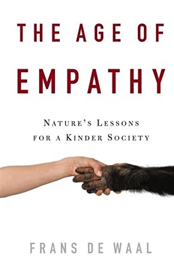 THE AGE OF EMPATHY: NATURE’S LESSONS FOR A KINDER SOCIETY, FRANS DE WAAL