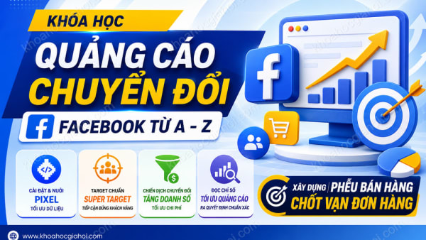 Khóa Học Quảng Cáo Chuyển Đổi Facebook Từ A - Z