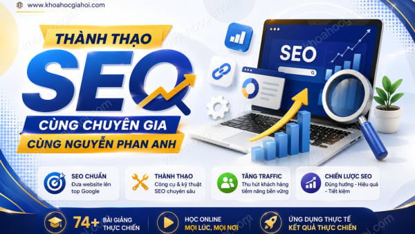 Khóa Học Thành Thạo Seo Cùng Chuyên Gia Cùng Nguyễn Phan Anh