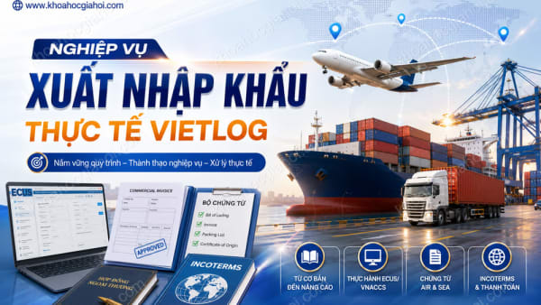 Khoá Học Nghiệp Vụ Xuất Nhập Khẩu Thực Tế Vietlog