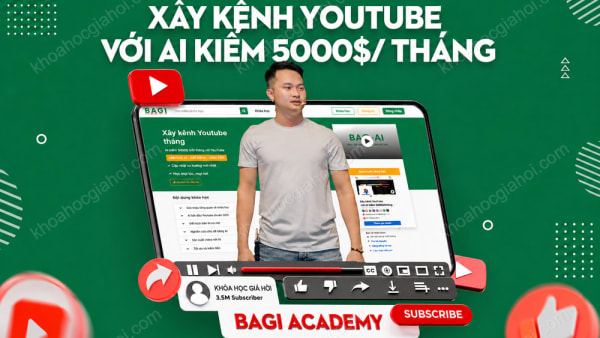 Khóa Học Xây Kênh Youtube Với AI Kiếm 5000$/ Tháng Cùng Bagi Academy
