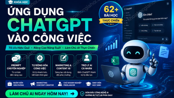 Khóa Học Ứng Dụng ChatGPT Vào Công Việc Để Tối Ưu Hiệu Quả, Nâng Cao Năng Suất